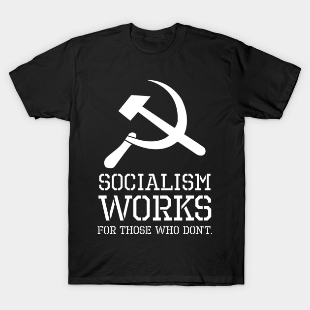 Socialism Works For Those Who Don´t - Anti Socialist & Communist T-Shirt by Styr Designs